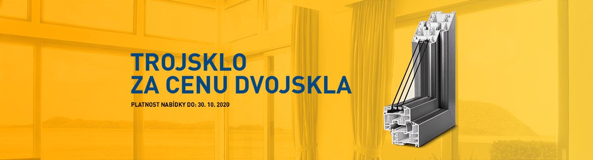 SPECIÁLNÍ AKČNÍ NABÍDKA - TROJSKLO ZA CENU DVOJSKLA